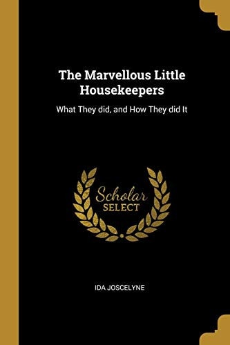 The Marvellous Little Housekeepers What They Did, and How They Did It