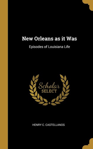 New Orleans As It Was Episodes of Louisiana Life