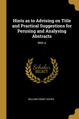 Hints As to Advising on Title and Practical Suggestions for Perusing and Analysing Abstracts With A