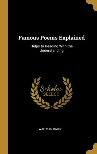 Famous Poems Explained Helps to Reading With the Understanding