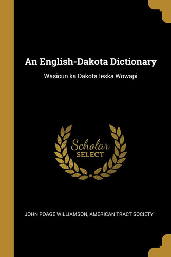 An English-Dakota Dictionary Wasicun Ka Dakota Ieska Wowapi
