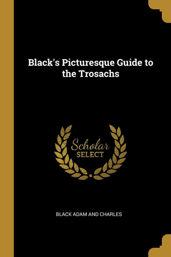 Black's Picturesque Guide to the Trosachs