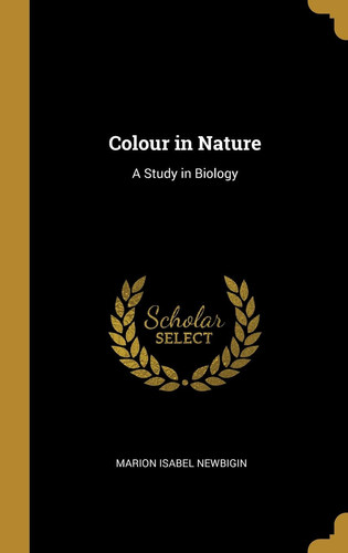 Colour in Nature A Study in Biology