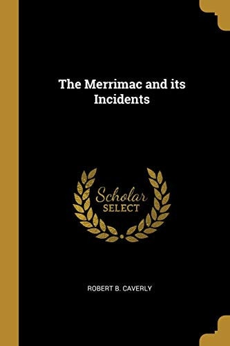 The Merrimac and Its Incidents