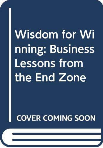Wisdom for Winning: Business Lessons from the End Zone