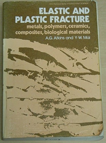 Elastic and Plastic Fracture: Metals, Polymers, Ceramics, Composites, Biological Materials (Ellis Horwood Series in Mathematics and Its Applications)