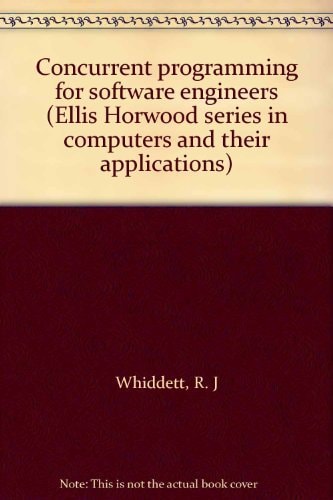 Concurrent Programming for Software Engineers (Ellis Horwood Series in Computers and Their Applications)