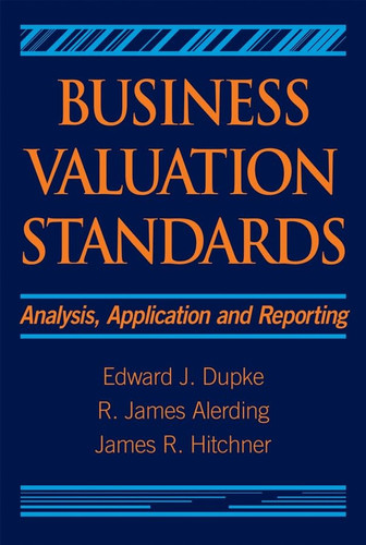 Business Valuation Standards Analysis, Application and Reporting