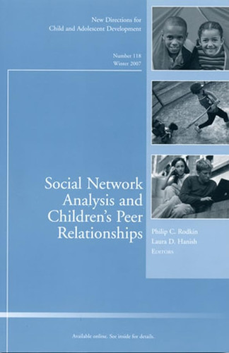CAD Social Network Analysis and Children's: New Directions for Child and Adolescent Development, Number 118 Winter 2007 (J-B CAD Single Issue Child & Adolescent Development)