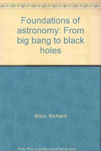 Foundations of Astronomy: From Big Bang to Black Holes