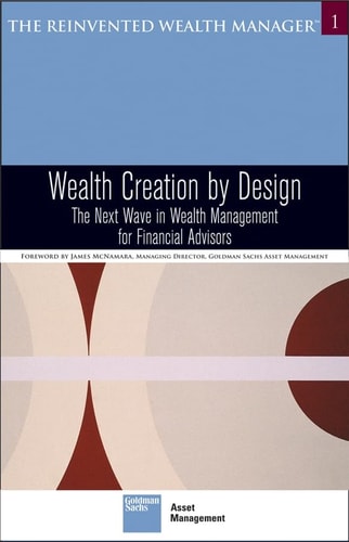Wealth Creation by Design: The Next Wave in Wealth Management for Financial Advisors (The Reinvented Wealth Manager)