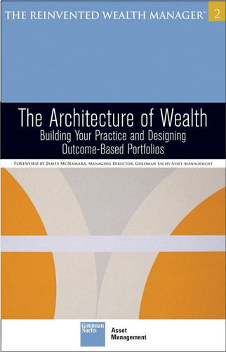 The Architecture of Wealth: Building Your Practice and Designing Outcome-Based Portfolios (The Reinvented Wealth Manager)