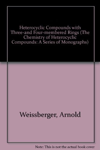 Chemistry of Heterocyclic Compounds, Volume 19 Three- and Four-Membered Rings, Parts 1 and 2
