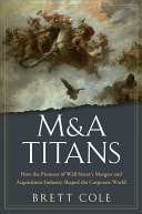 M&A Titans The Pioneers Who Shaped Wall Street's Mergers and Acquisitions Industry