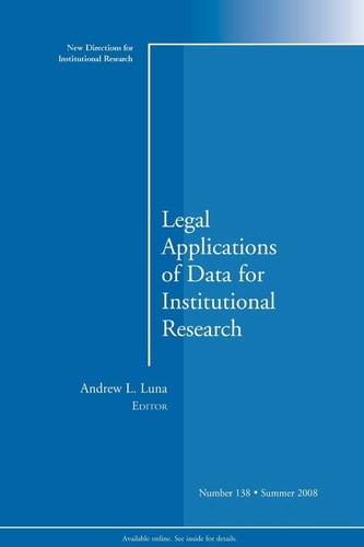 Legal Applications of Data for Institutional Research: New Directions for Institutional Research, Number 138 (J-B IR Single Issue Institutional Research)