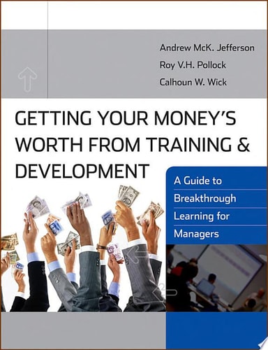 Getting Your Money's Worth from Training and Development A Guide to Breakthrough Learning for Managers