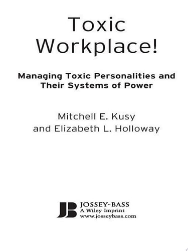 Toxic Workplace!: Managing Toxic Personalities and Their Systems of Power