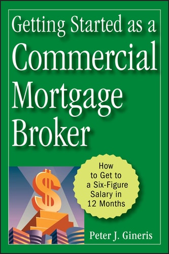 Getting Started as a Commercial Mortgage Broker How to Get to a Six-Figure Salary in 12 Months