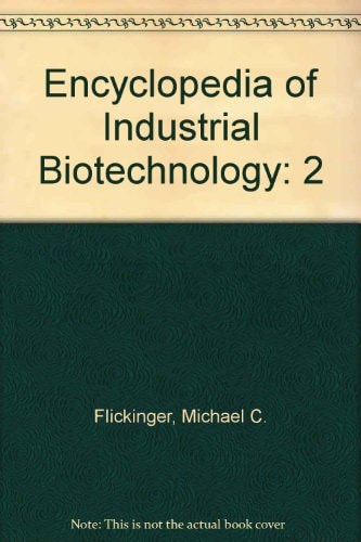 Encyclopedia of Industrial Biotechnology Bioprocess, Bioseparation, and Cell Technology, Volume 2