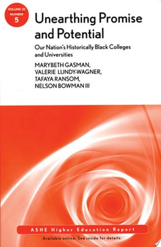 Unearthing Promise and Potential: Our Nation's Historically Black Colleges and Universities ASHE Higher Education Report, Volume 35 Number 5