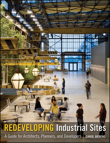 Redeveloping Industrial Sites A Guide for Architects, Planners, and Developers
