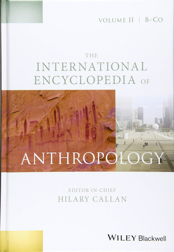 The International Encyclopedia of Anthropology, 12 Volume Set