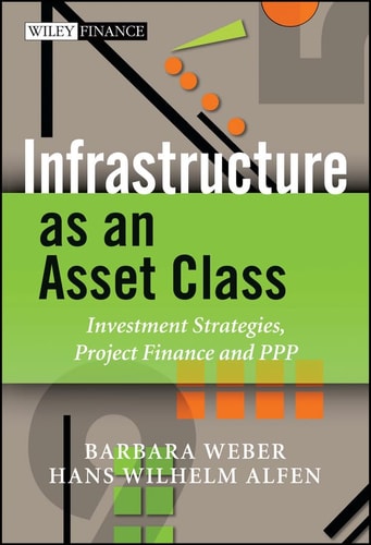 Infrastructure as an Asset Class Investment Strategies, Project Finance and PPP