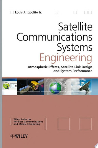 Satellite Communications Systems Engineering Atmospheric Effects, Satellite Link Design and System Performance