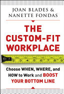The Custom-Fit Workplace Choose When, Where, and How to Work and Boost Your Bottom Line