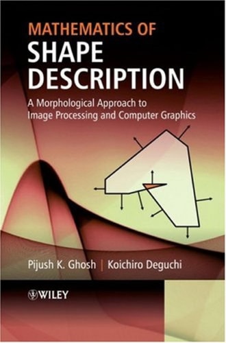 Mathematics of Shape Description A Morphological Approach to Image Processing and Computer Graphics