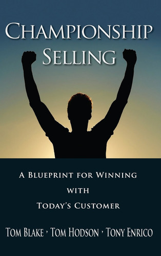 Championship Selling: A Blueprint for Winning With Today's Customer