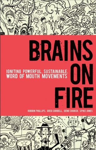 Brains on Fire Igniting Powerful, Sustainable, Word of Mouth Movements