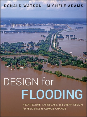 Design for Flooding Architecture, Landscape, and Urban Design for Resilience to Climate Change
