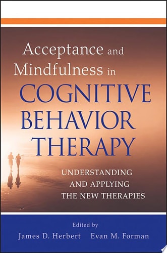 Acceptance and Mindfulness in Cognitive Behavior Therapy Understanding and Applying the New Therapies