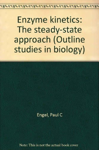 Enzyme Kinetics: The Steady-State Approach (Outline Studies in Biology)