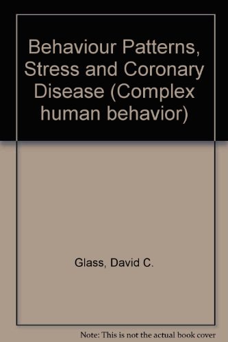 Behavior Patterns, Stress, and Coronary Disease (Complex Human Behavior)