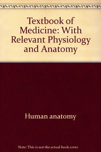 Textbook of Medicine With Relevant Physiology and Anatomy