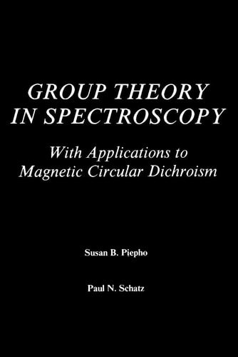Group theory in spectroscopy: With applications to magnetic circular dichroism (Wiley-Interscience monographs in chemical physics)