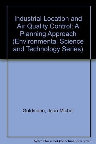 Industrial Location and Air Quality Control: A Planning Approach (Environmental Science and Technology)