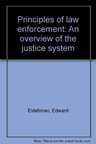 Principles of Law Enforcement An Overview of the Justice System