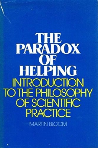 The Paradox of Helping: Introduction to the Philosophy of Scientific Practice