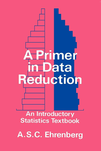 A Primer in Data Reduction An Introductory Statistics Textbook