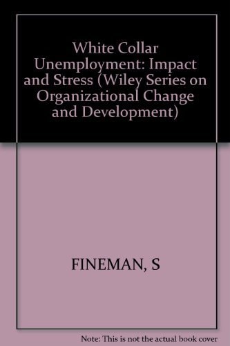 White Collar Unemployment: Impact and Stress (Wiley Series in Numerical Methods in Engineering)