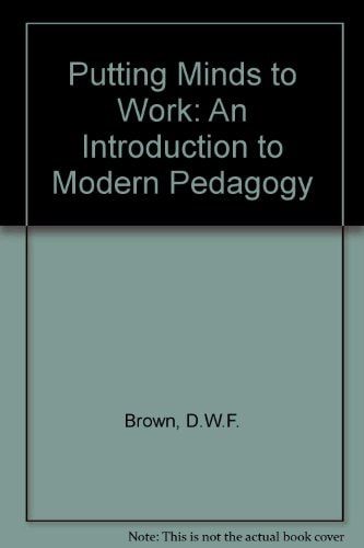 Putting minds to work;: An introduction to modern pedagogy