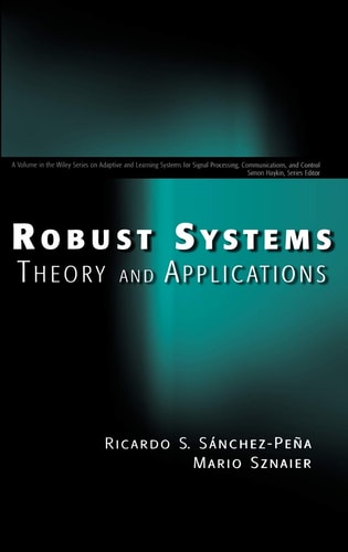 Robust Systems Theory and Applications (Adaptive and Cognitive Dynamic Systems: Signal Processing, Learning, Communications and Control)