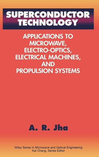 Superconductor Technology: Applications to Microwave, Electro-Optics, Electrical Machines, and Propulsion Systems (Wiley Series in Microwave and Optical Engineering)