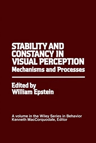 Stability and Constancy in Visual Perception: Mechanisms and Processes (Wiley Series in Behavior)