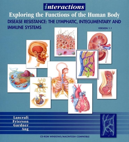 Interactions: Exploring the Functions of the Human Body , Disease Resistance: The Lymphatic, Integumentary and Immune Systems