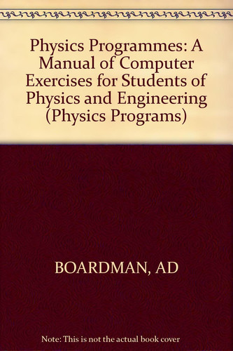 Physics Programs: A Manual of Computer Exercises for Students of Physics and Engineering