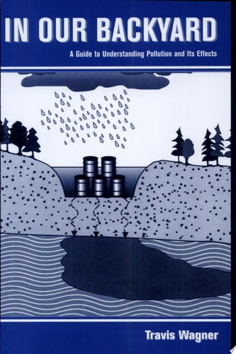 In Our Backyard A Guide to Understanding Pollution and Its Effects